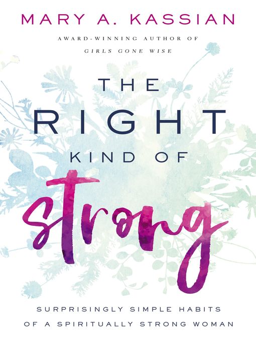 Title details for The Right Kind of Strong by Mary A. Kassian - Available